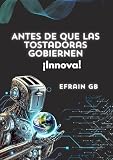 Antes de que las Tostadoras Gobiernen: ¡Innova!