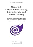 Blazor 6.0: Blazor WebAssembly, Blazor Server und Blazor Desktop: Moderne Single-Page-Web-Apps und hybride Cross-Platform-Apps mit .NET, C# und Visual ... Holger Schwichtenberg 3) (German Edition)