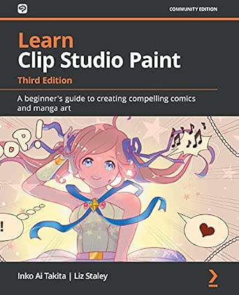 Learn Clip Studio Paint: A beginner's guide to creating compelling comics and manga art 3rd Edition-Wow! eBook