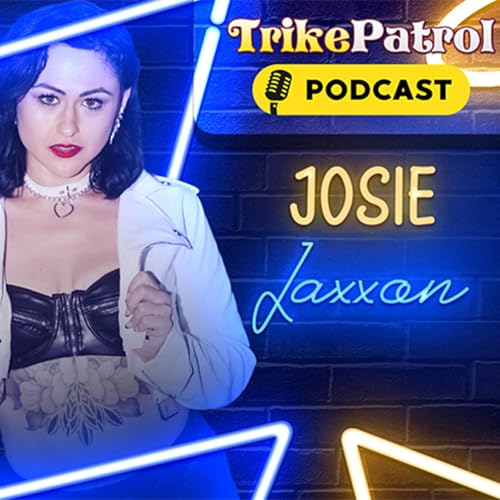 TrikePatrol #84 - Josie Jaxxon