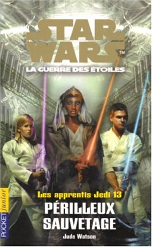 Les Apprentis Jedi : Star Wars, la guerre des étoiles, tome 13 : Périlleux Sauvetage