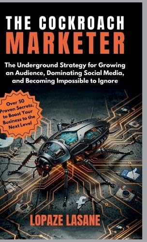 The Cockroach Marketer: The Underground Strategy for Growing an Audience, Dominating Social Media, and Becoming Impossible to Ignore      Hardcover – July 3, 2026