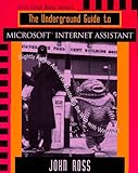  The Underground Guide to Microsoft Internet Assistant: Slightly Askew Advice on Mastering the Web With Winword