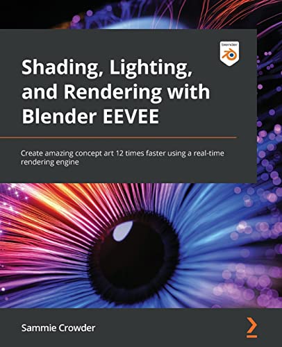  Shading, Lighting, and Rendering with Blender EEVEE: Create amazing concept art 12 times faster using a real-time rendering engine