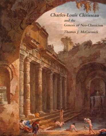 Buy Charles–Louis Clerisseau & the Genesis of Neo–Classicism ...
