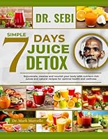 DR. SEBI SIMPLE 7 DAYS JUICE DETOX: Rejuvenate, Cleanse And Nourish Your Body With Nutrient-Rich Juices And Natural Recipes For Optimal Health And Wellness B0DBMNXD3D Book Cover