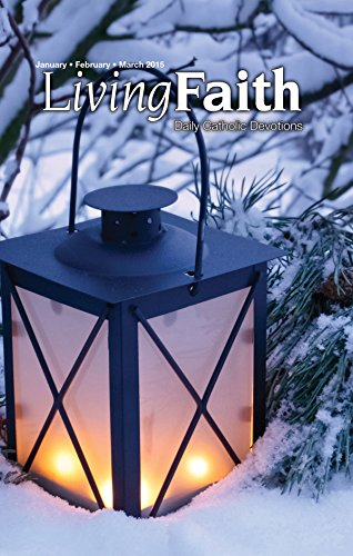 Living Faith - Daily Catholic Devotions, Volume 30 Number 4 - 2015 January, February, March (Living Faith - Daily Catholic Devotions Volume 30)