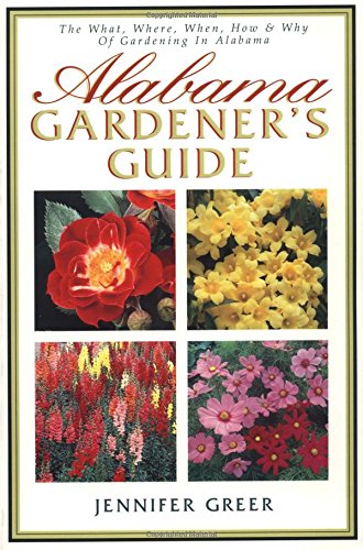 Alabama Gardener's Guide The What, Where, When, How & Why Of Gardening In Alabama