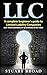 LLC: A Complete Beginner’s Guide To Limited Liability Companies  (LLC Taxes, LLC vs. S-Corp vs. C-Corp)
