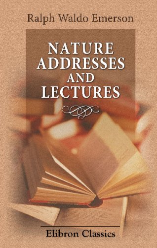 Nature, Addresses, and Lectures: Emerson, Ralph Waldo: 9780543761644 ...