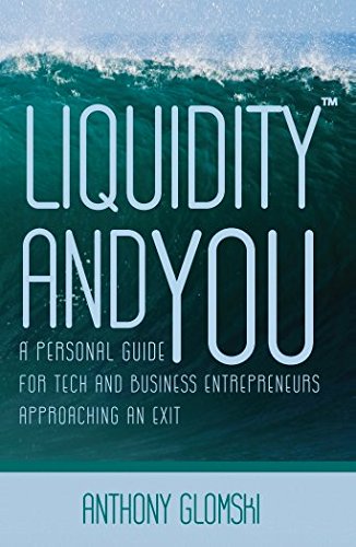 Liquidity and You: A Personal Guide for Tech and Business Entrepreneurs Approaching an Exit