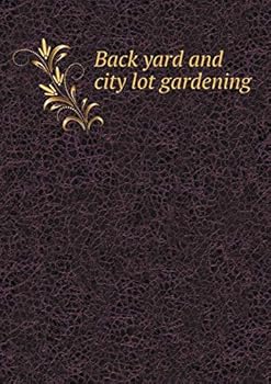 Paperback Back yard and city lot gardening Book