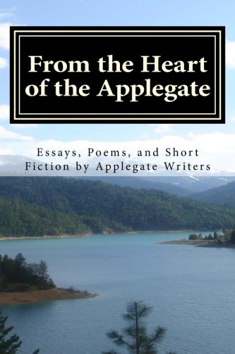 From the Heart of the Applegate: Essays, Poems, and Short Fiction by Applegate Writers