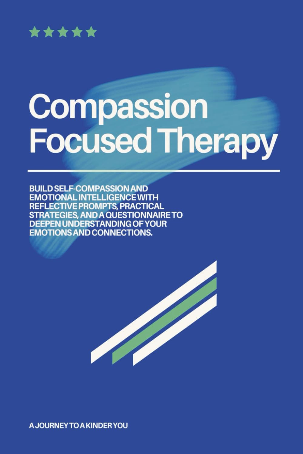 Compassion Focused Therapy: CFT Workbook for Self-Compassion, Emotional Healing, and Mindfulness With Reflective Exercises, Practical Strategies, and ... Emotional Intelligence and Self-Care Habits