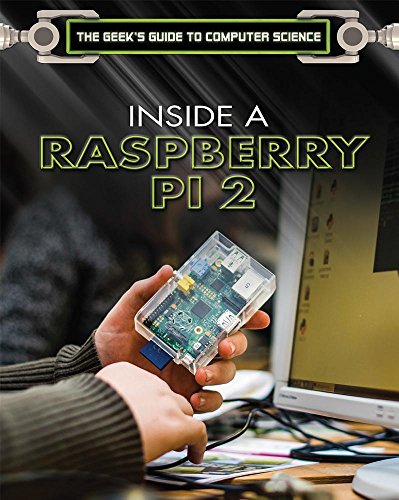 Inside a Raspberry Pi 2: A Practical Guide to the Revolutionary Small Computer (Geek's Guide to Computer Science)