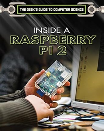 Inside a Raspberry Pi 2: A Practical Guide to the Revolutionary Small ...
