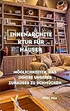  Innenarchitektur für Häuser: Möglichkeiten, das Innere unseres Zuhauses zu schmücken