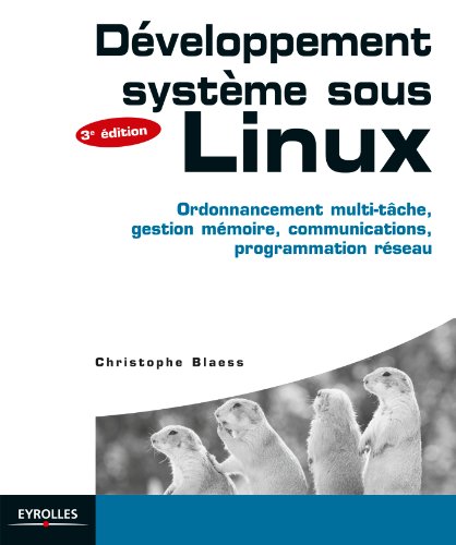 Télécharger Développement sytème sous Linux: Ordonnancement multi-tâche, gestion mémoire, communications, pr Gratuit