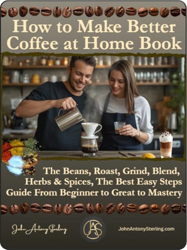 How to Make Better or The Best Coffee at Home Book: The Beans, Ro...