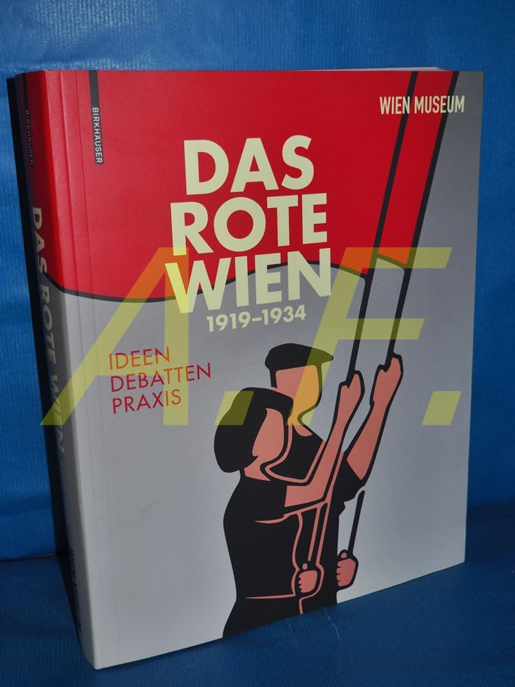 Das Rote Wien 1919–1934: Ideen, Debatten, Praxis.