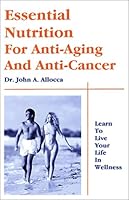 Essential Nutrition For Anti-Aging And Anti-Cancer 0965998754 Book Cover