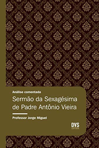 Análise Comentada - Sermão da Sexagésima de Padre Antônio Vieira