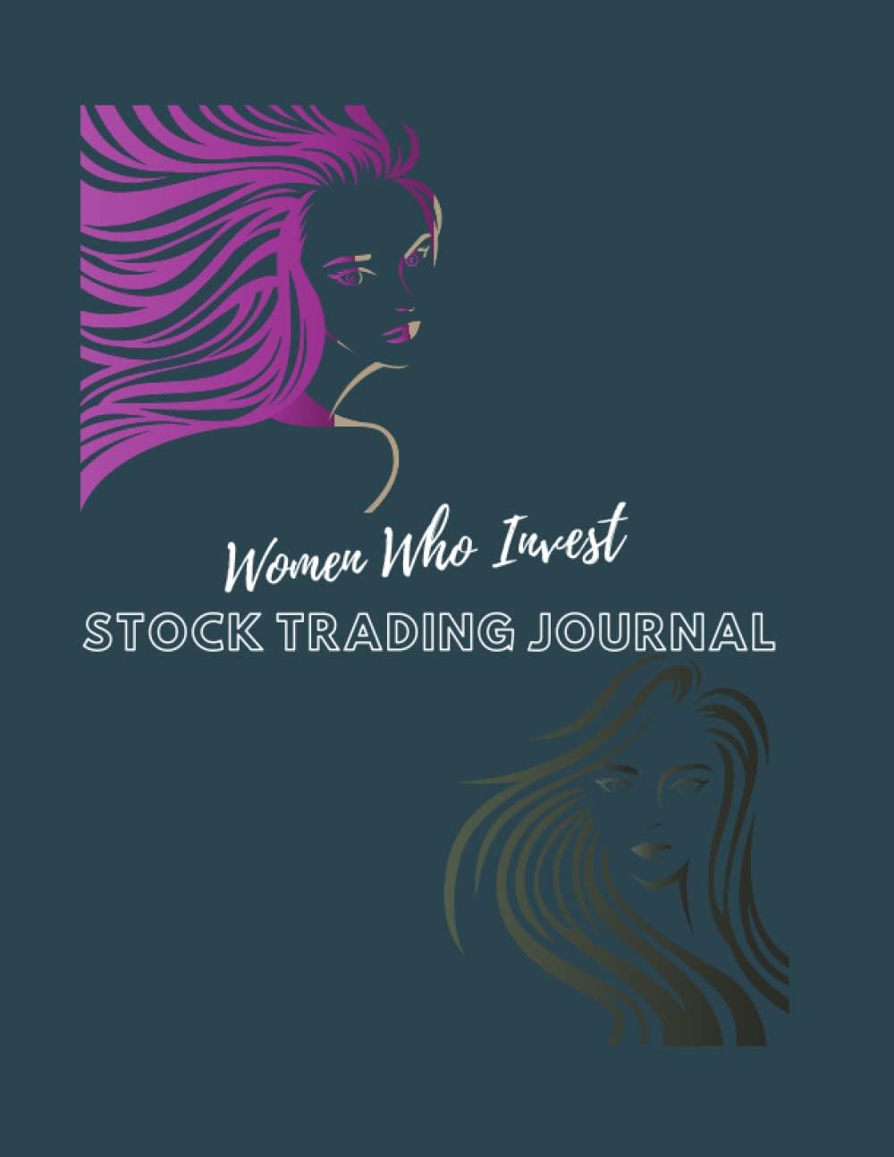 Women Who Invest: Stock Trading Journal: Stock Logbook, Investments and Securities, Penny Stock Trading, Women Who Invest, Women Empowerment, Stock Trading Accessories