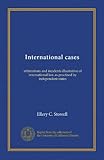  International cases (v.1): arbitrations and incidents illustrative of international law as practised by independent states