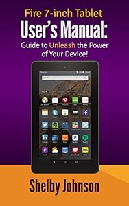 Fire 7-inch Tablet User’s Manual: Guide to Unleash the Power of Your Device! (English Edition)