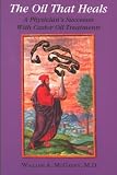 The Oil That Heals: A Physician's Successes with Castor Oil Treatments (English Edition)
