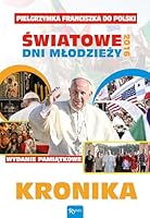Kronika. Pielgrzymka Franciszka do Polski. Światowe Dni Młodzieży 2016 8375699233 Book Cover