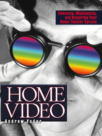 Home Video: Choosing, Maintaining and Repairing Your Video System
