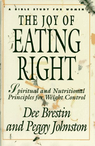 The Joy of Eating Right!: Spiritual and Nutritional Principles for Weight Control (Bible Study for Women)