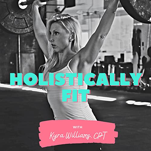 Couverture de Holistically Fit with Personal Trainer, Kyra Williams
