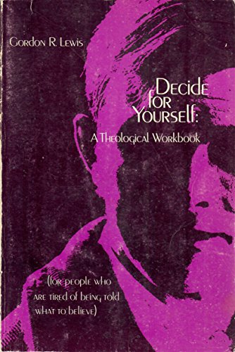 Decide for Yourself: A Theological Workbook (For People Who Are
