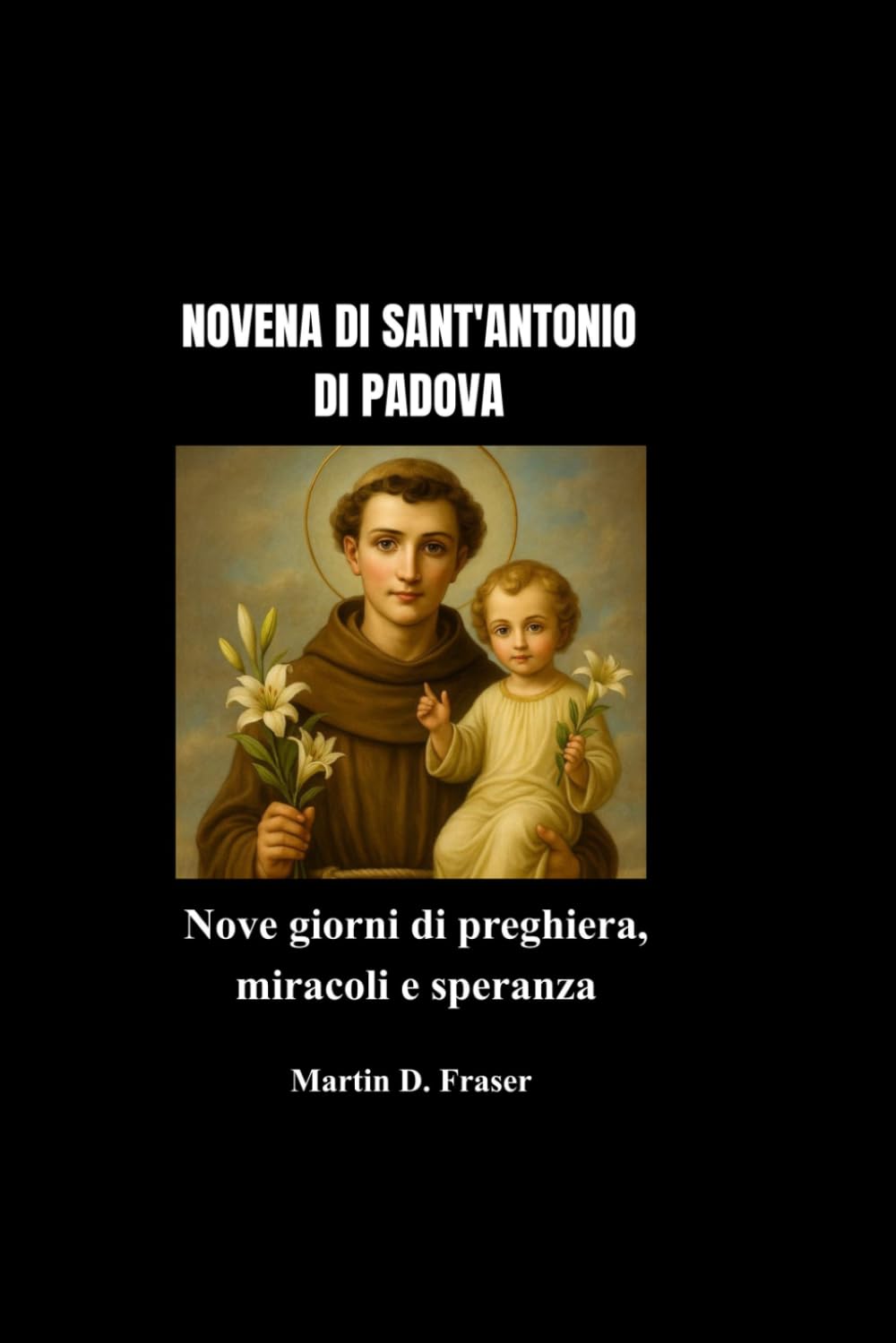NOVENA DI SANT'ANTONIO DI PADOVA: Nove giorni di preghiera, miracoli e speranza
