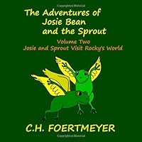 Josie and Sprout Visit Rocky's World (The Adventures of Josie Bean and the Sprout, Vol. 2) 1467923257 Book Cover