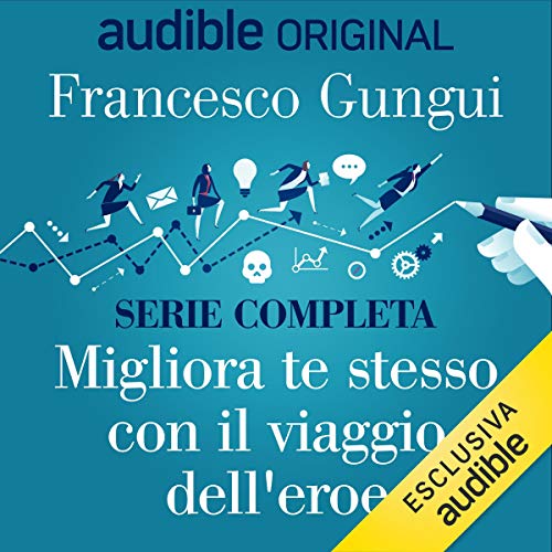 Francesco Gungui – Migliora te stesso con IL VIAGGIO DELL’EROE. La serie completa (2020) mp3 128kbps
