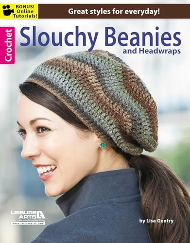 Crochet Slouchy Beanies and Headwraps: Great Styles for Everyday!, Bonus Online Tutorials!