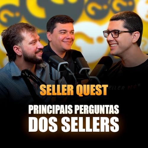 SELLER QUEST - PRINCIPAIS PERGUNTAS DOS SELLERS - Seller Cast #126 Podcast Por  arte de portada