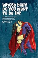 Whose body do you want to be in?: a buddhist feminist guide to getting balls deep in a woman you want 1517099129 Book Cover