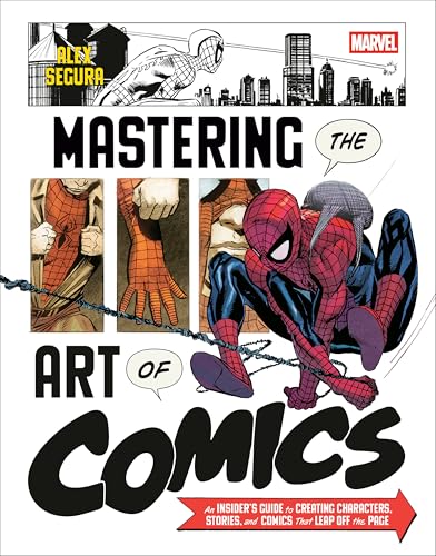 Marvel's Mastering the Art of Comics: An Insider's Guide to Creating Characters, Stories, and Comics That Leap Off the Page
