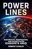  Power Lines: Electric Grids, Energy Security, and the Geopolitics of Europe, Russia, and the Baltic Power System (English Edition)