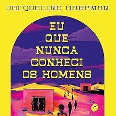 Eu que nunca conheci os homens Audiobook By Jacqueline Harpman cover art