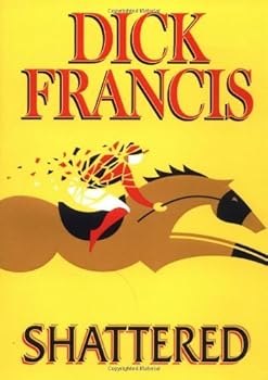 Hardcover Shattered by Dick Francis (2000-01-01) Book