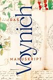 Das Voynich Manuskript: Gesamtdarstellung aller Tafeln der geheimnisvollen illuminierten Handschrift