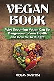  Vegan Book: Why Becoming Vegan Can Be Dangerous to Your Health and How to Do It Right