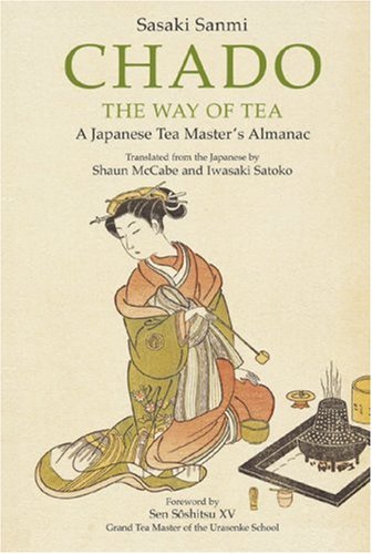 Chado the Way of Tea: A Japanese Tea Master's Almanac Chado the Way of Tea: A Japanese Tea Master's Almanac