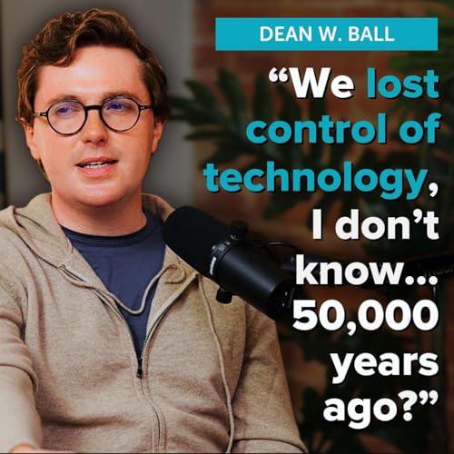 #230 &ndash; Dean Ball on how AI is a huge deal &mdash; but we shouldn&rsquo;t regulate it yet