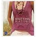 Knitting Nature: 39 Designs Inspired by Patterns in Nature
